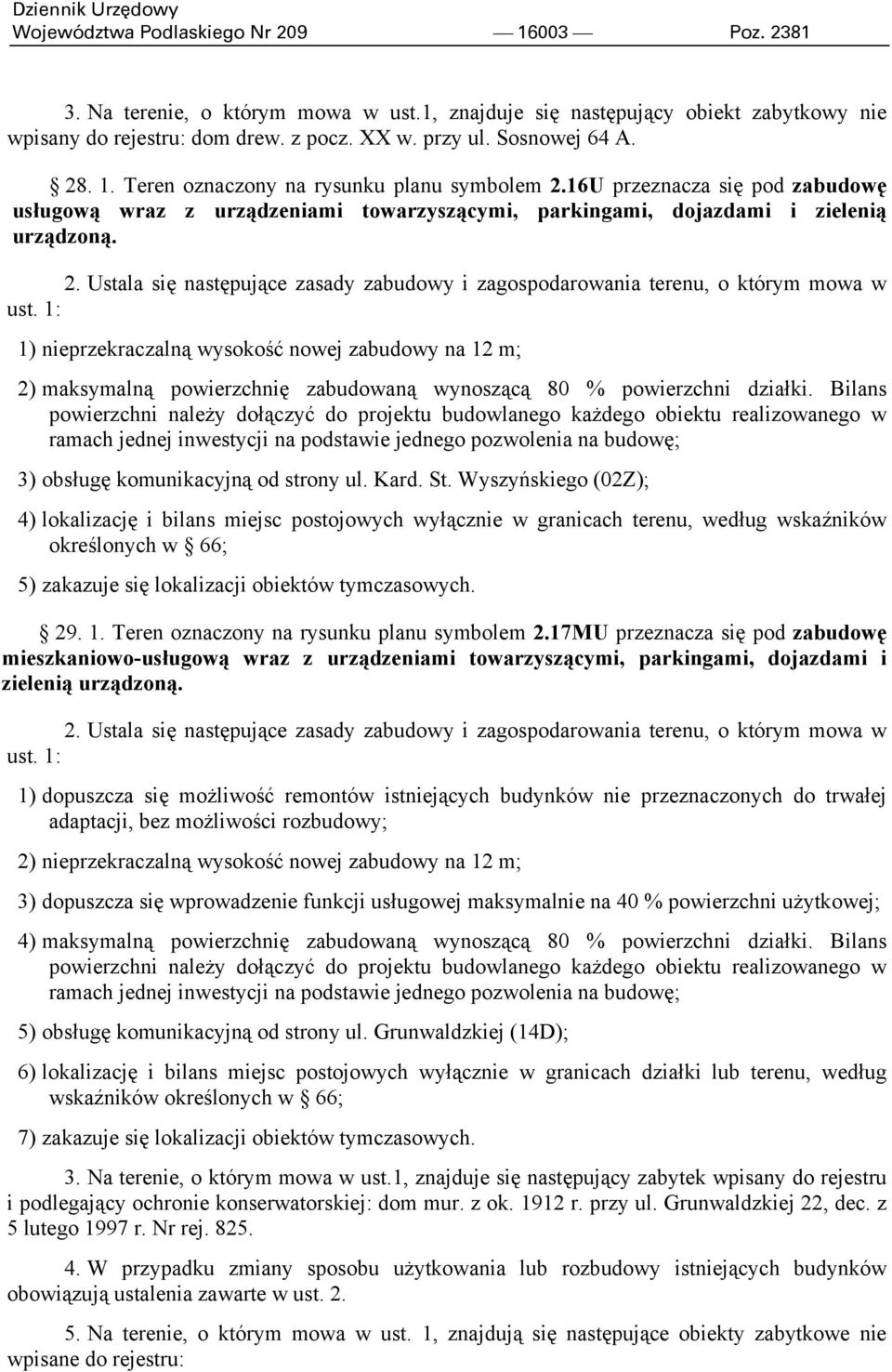 1) nieprzekraczalną wysokość nowej zabudowy na 12 m; 2) maksymalną powierzchnię zabudowaną wynoszącą 80 % powierzchni działki.