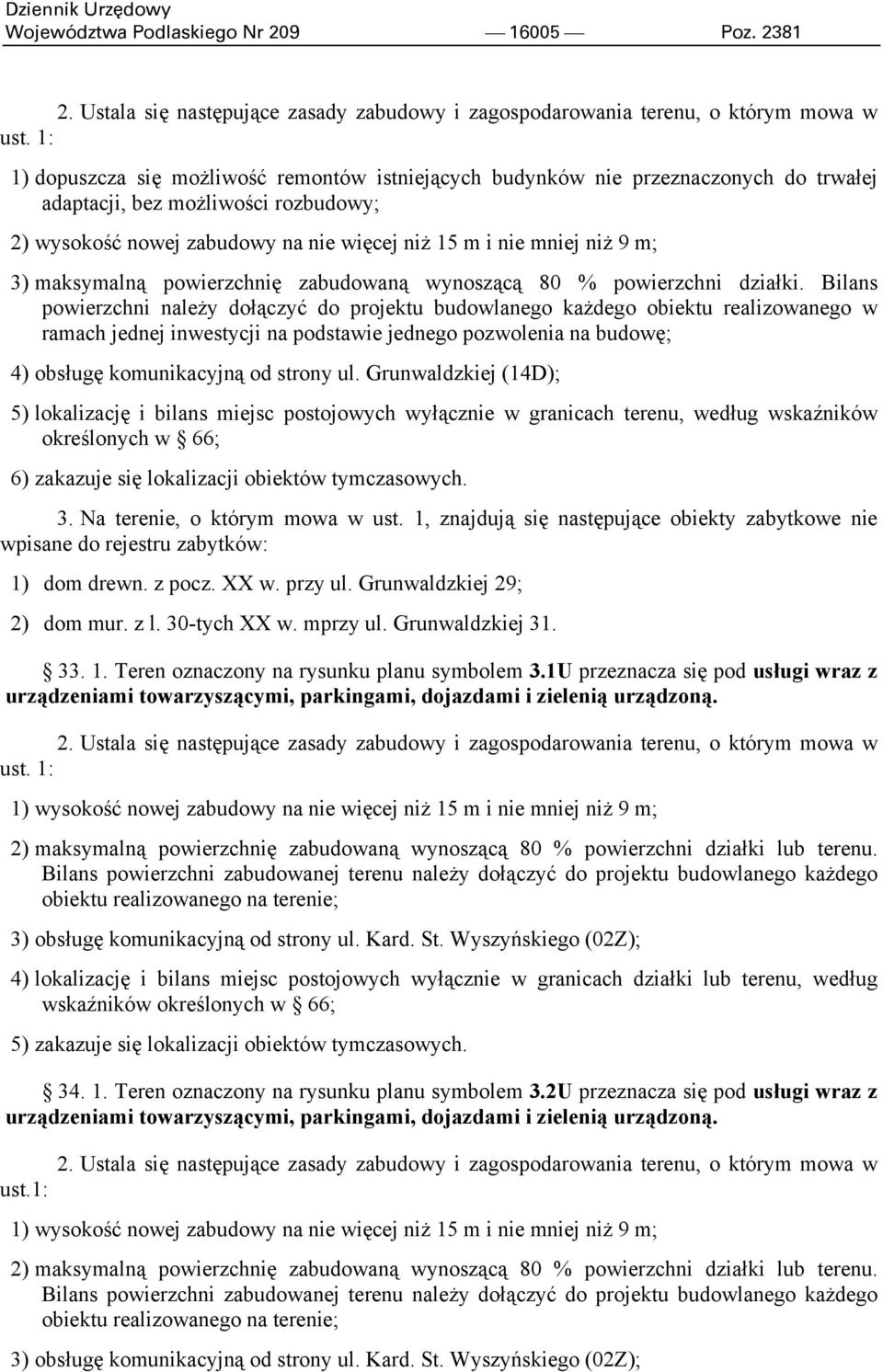 m; 3) maksymalną powierzchnię zabudowaną wynoszącą 80 % powierzchni działki.