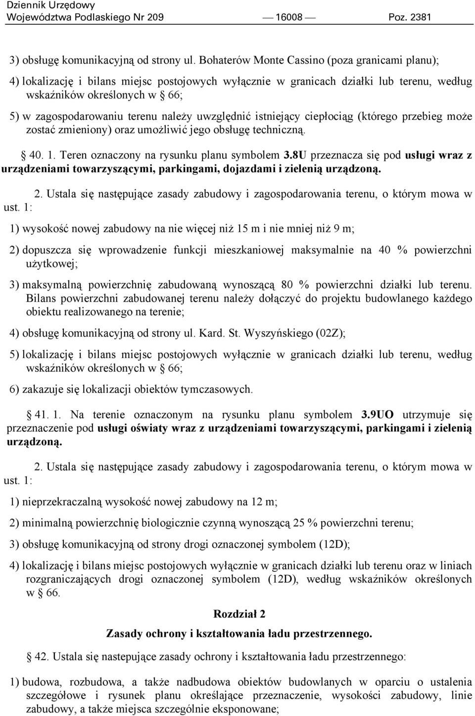 należy uwzględnić istniejący ciepłociąg (którego przebieg może zostać zmieniony) oraz umożliwić jego obsługę techniczną. 40. 1. Teren oznaczony na rysunku planu symbolem 3.
