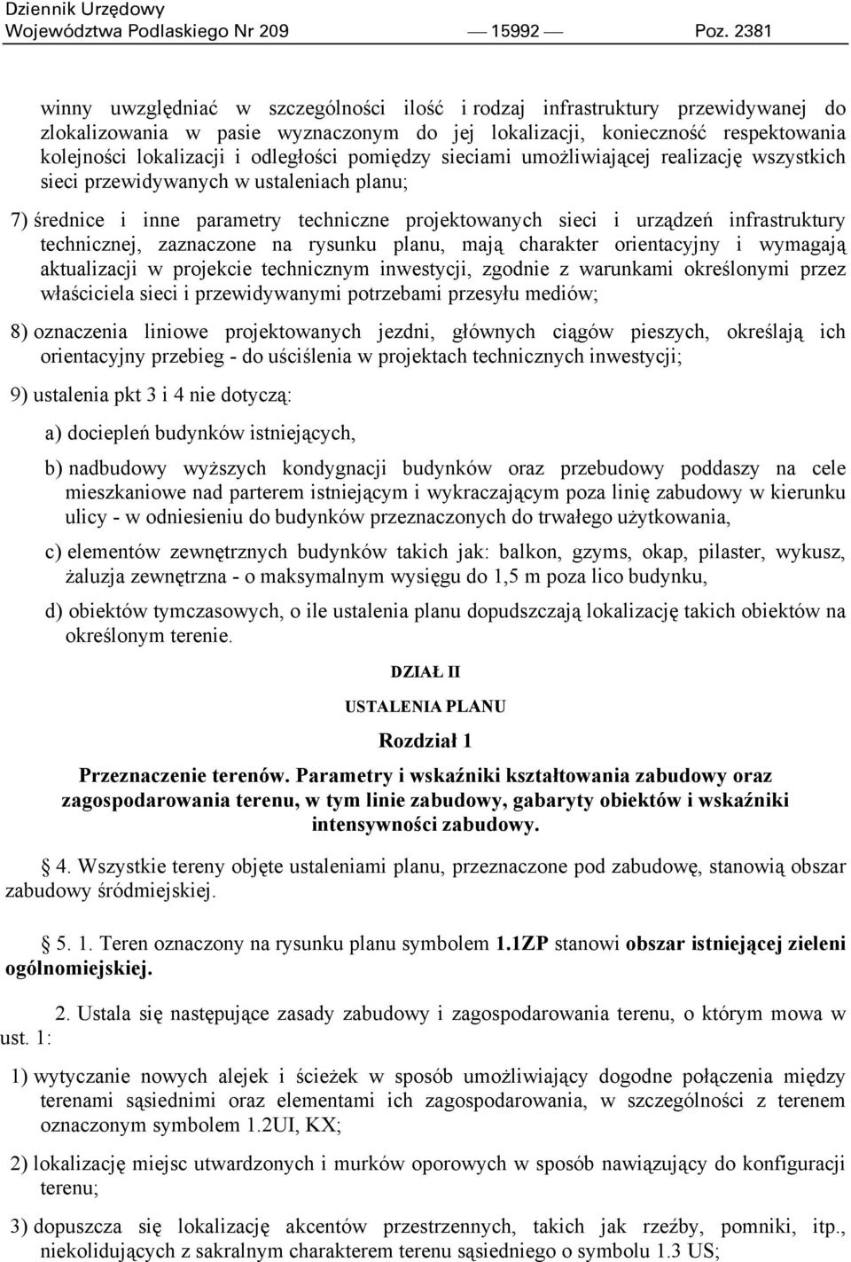 odległości pomiędzy sieciami umożliwiającej realizację wszystkich sieci przewidywanych w ustaleniach planu; 7) średnice i inne parametry techniczne projektowanych sieci i urządzeń infrastruktury