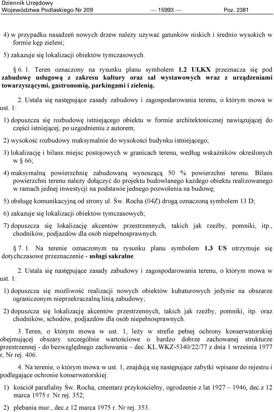 Teren oznaczony na rysunku planu symbolem 1.2 UI,KX przeznacza się pod zabudowę usługową z zakresu kultury oraz sal wystawowych wraz z urządzeniami towarzyszącymi, gastronomią, parkingami i zielenią.