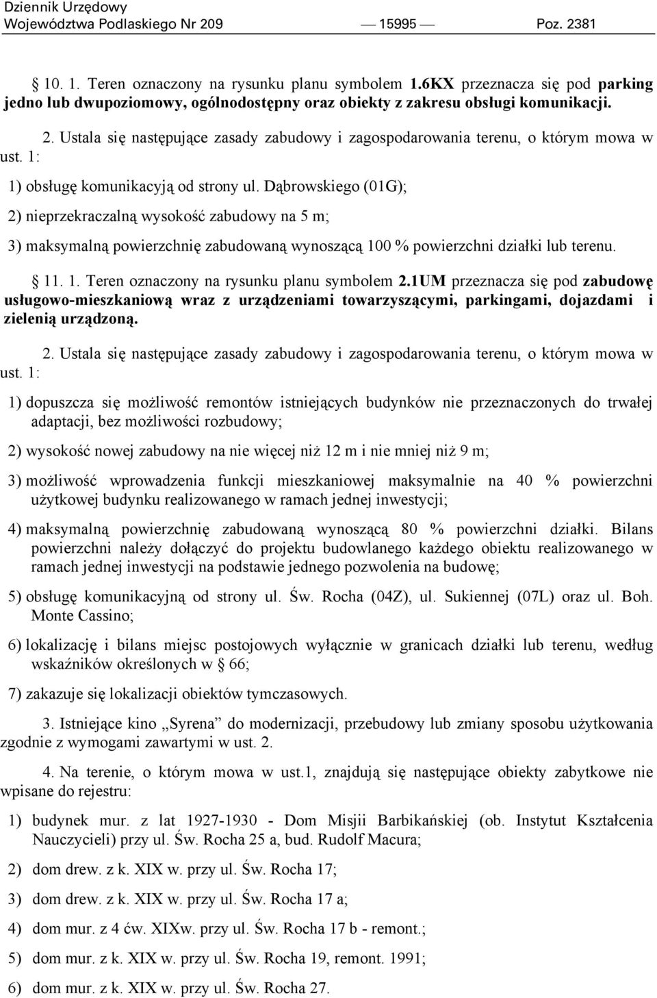 Dąbrowskiego (01G); 2) nieprzekraczalną wysokość zabudowy na 5 m; 3) maksymalną powierzchnię zabudowaną wynoszącą 100 % powierzchni działki lub terenu. 11. 1. Teren oznaczony na rysunku planu symbolem 2.
