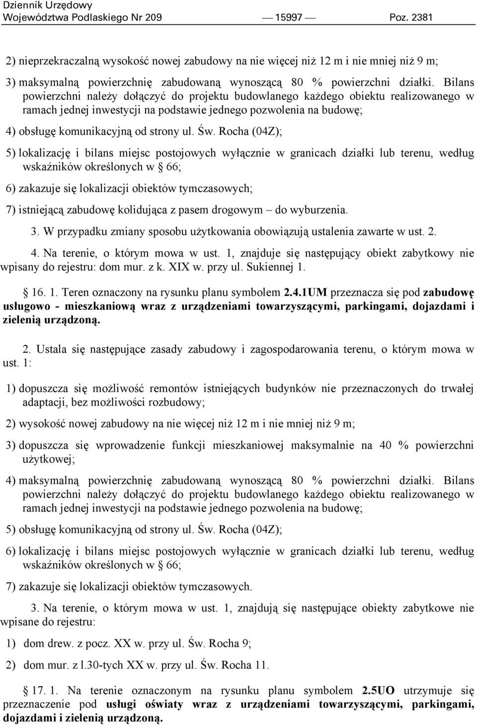 Bilans powierzchni należy dołączyć do projektu budowlanego każdego obiektu realizowanego w ramach jednej inwestycji na podstawie jednego pozwolenia na budowę; 4) obsługę komunikacyjną od strony ul.