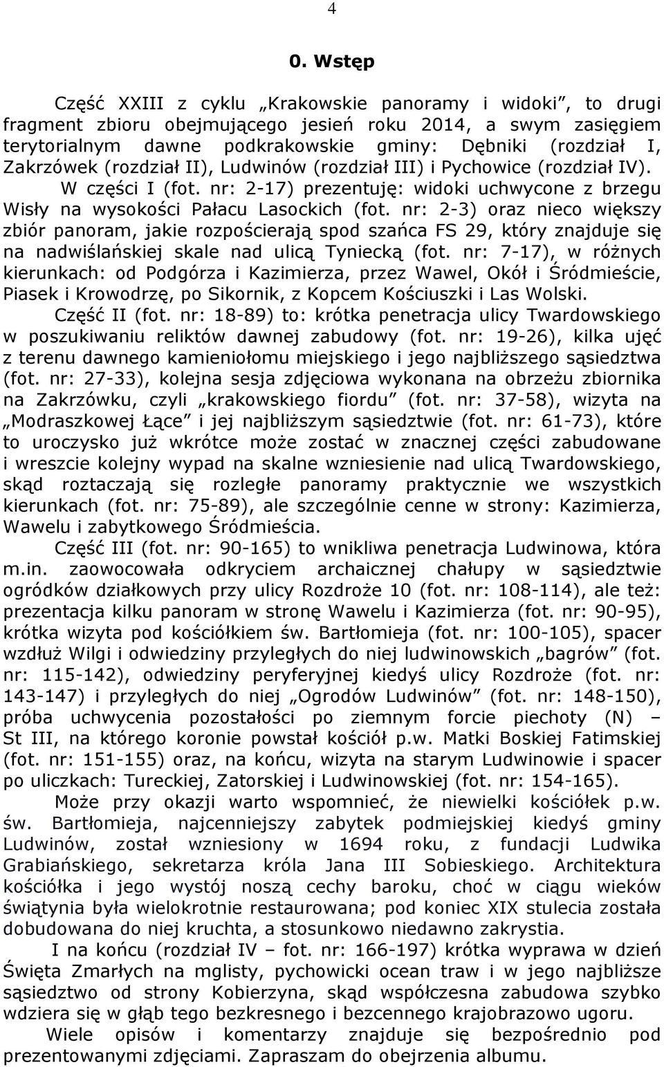 nr: 2-3) oraz nieco większy zbiór panoram, jakie rozpościerają spod szańca FS 29, który znajduje się na nadwiślańskiej skale nad ulicą Tyniecką (fot.