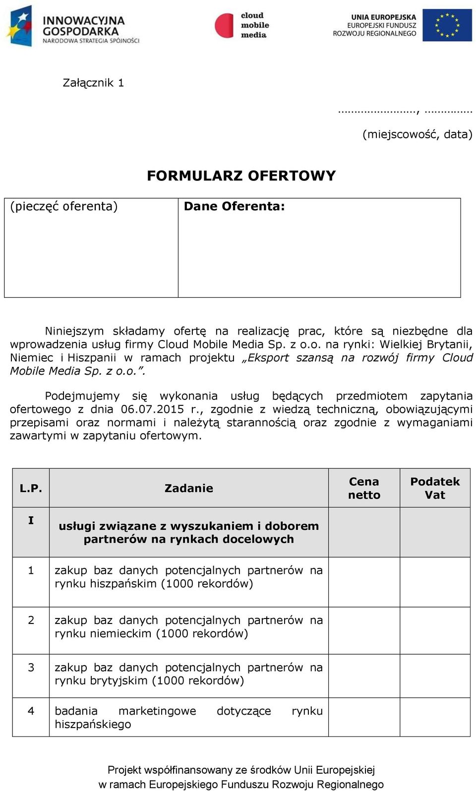 07.2015 r., zgodnie z wiedzą techniczną, obowiązującymi przepisami oraz normami i należytą starannością oraz zgodnie z wymaganiami zawartymi w zapytaniu ofertowym. L.P.