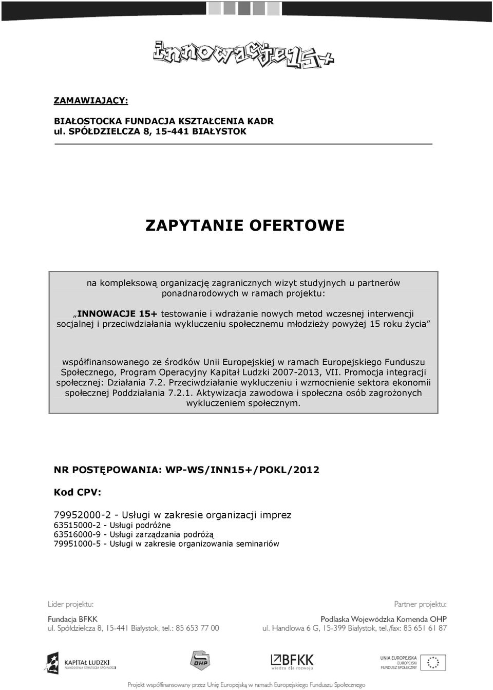 wczesnej interwencji scjalnej i przeciwdziałania wykluczeniu spłecznemu młdzieży pwyżej 15 rku życia współfinanswaneg ze śrdków Unii Eurpejskiej w ramach Eurpejskieg Funduszu Spłeczneg, Prgram