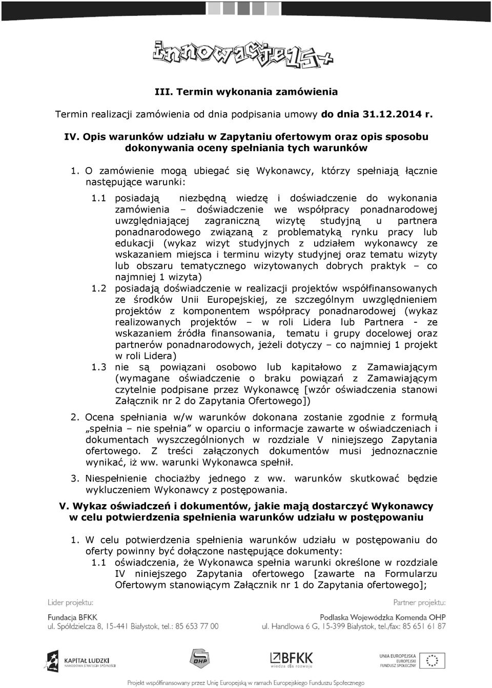 1 psiadają niezbędną wiedzę i dświadczenie d wyknania zamówienia dświadczenie we współpracy pnadnardwej uwzględniającej zagraniczną wizytę studyjną u partnera pnadnardweg związaną z prblematyką rynku