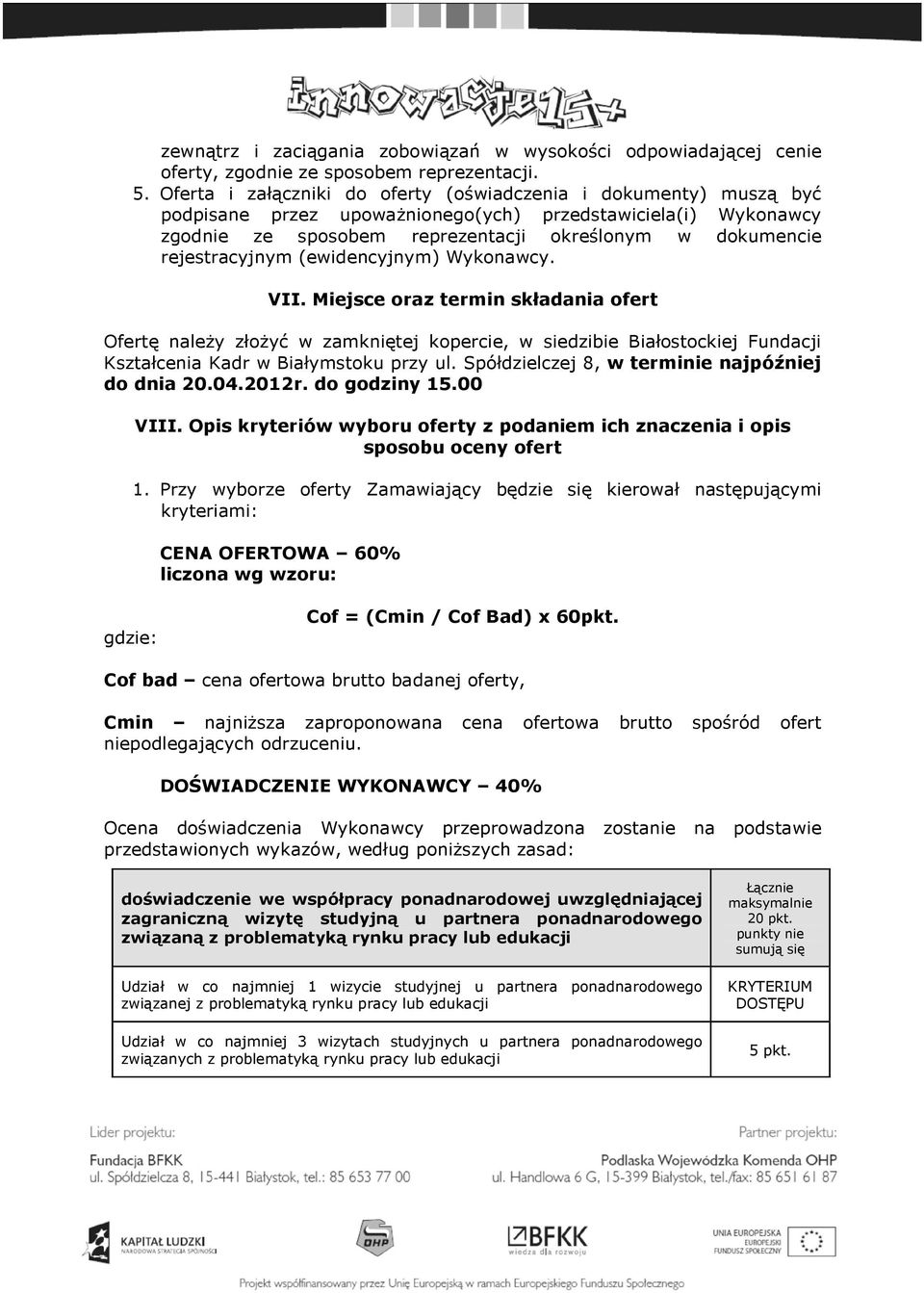(ewidencyjnym) Wyknawcy. VII. Miejsce raz termin składania fert Ofertę należy złżyć w zamkniętej kpercie, w siedzibie Białstckiej Fundacji Kształcenia Kadr w Białymstku przy ul.