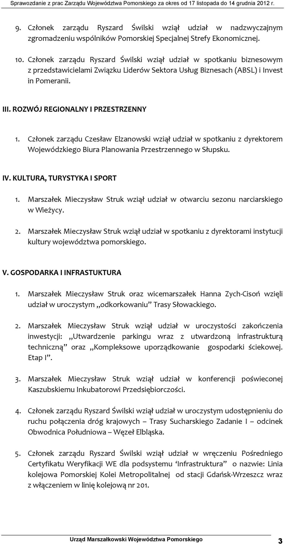 Członek zarządu Czesław Elzanowski wziął udział w spotkaniu z dyrektorem Wojewódzkiego Biura Planowania Przestrzennego w Słupsku. IV. KULTURA, TURYSTYKA I SPORT 1.