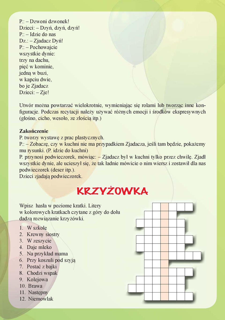 ) Zakończenie P. tworzy wystawę z prac plastycznych. P.: Zobaczę, czy w kuchni nie ma przypadkiem Zjadacza, jeśli tam będzie, pokażemy mu rysunki. (P. idzie do kuchni) P.