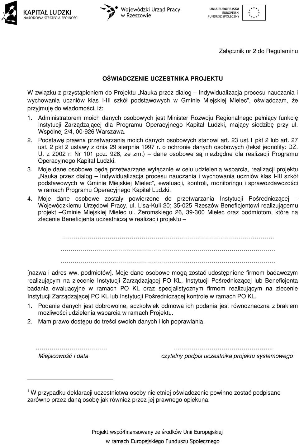 Administratorem moich danych osobowych jest Minister Rozwoju Regionalnego pełniący funkcję Instytucji Zarządzającej dla Programu Operacyjnego Kapitał Ludzki, mający siedzibę przy ul.