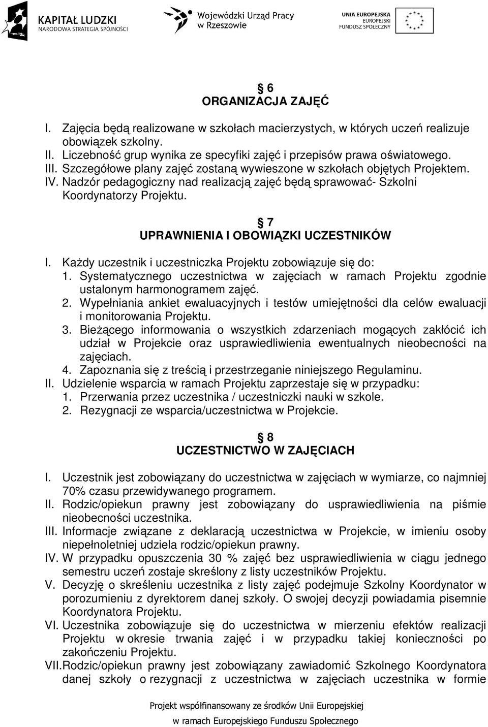 7 UPRAWNIENIA I OBOWIĄZKI UCZESTNIKÓW I. Każdy uczestnik i uczestniczka Projektu zobowiązuje się do: 1.