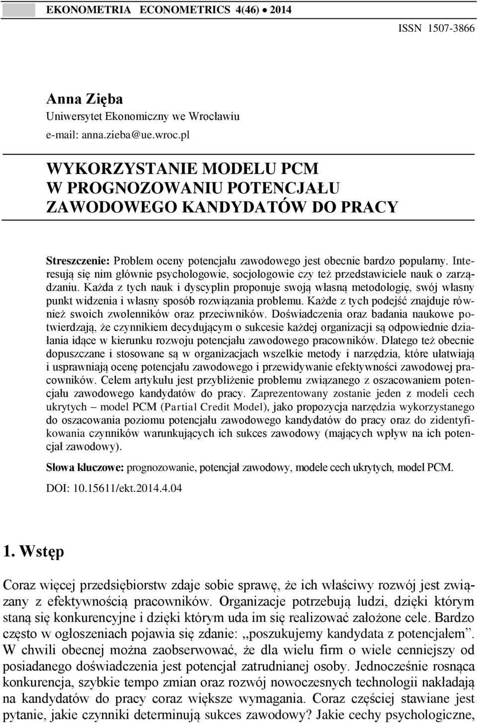 Interesują sę nm główne psychologowe, socjologowe czy też przedstawcele nauk o zarządzanu.