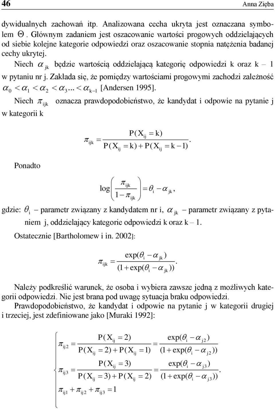 Nech będze wartoścą oddzelającą kategorę odpowedz k oraz k 1 jk w pytanu nr j. Zakłada sę, że pomędzy wartoścam progowym zachodz zależność 0 1 2 3... k1 [Andersen 1995].