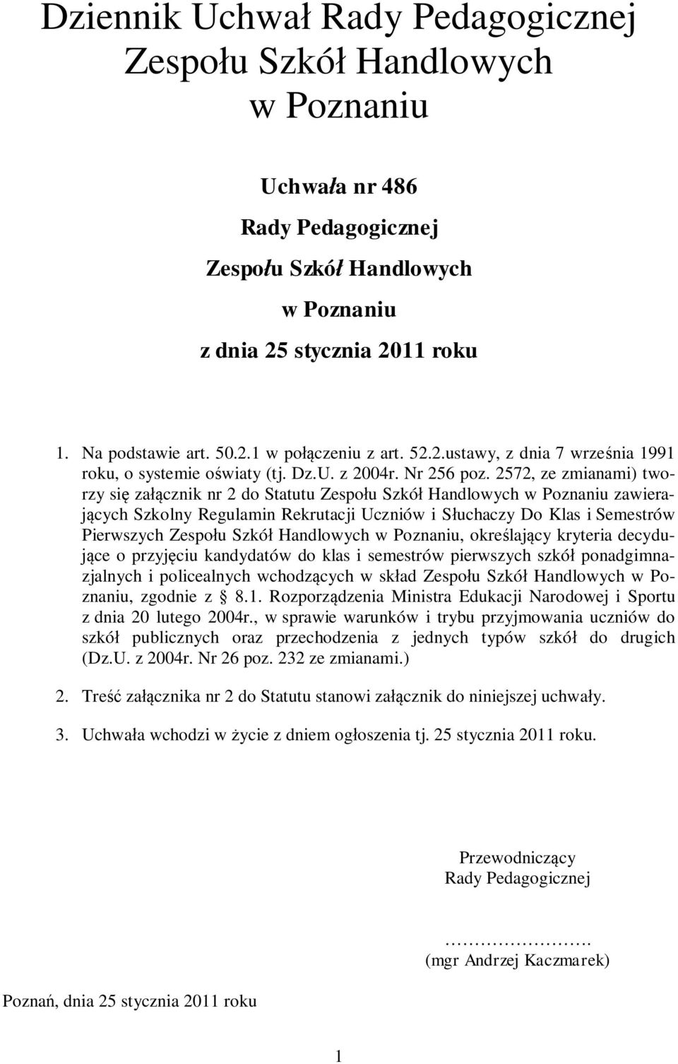 2572, ze zmianami) tworzy się załącznik nr 2 do Statutu Zespołu Szkół Handlowych w Poznaniu zawierających Szkolny Regulamin Rekrutacji Uczniów i Słuchaczy Do Klas i Semestrów Pierwszych Zespołu Szkół