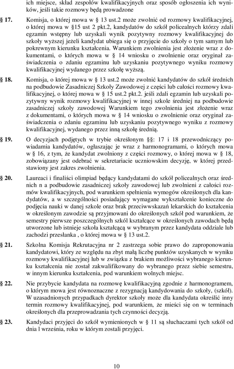 2, kandydatów do szkół policealnych którzy zdali egzamin wstępny lub uzyskali wynik pozytywny rozmowy kwalifikacyjnej do szkoły wyższej jeżeli kandydat ubiega się o przyjęcie do szkoły o tym samym