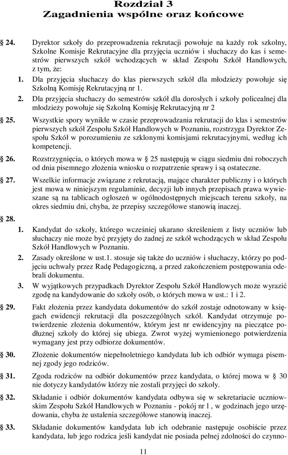 Zespołu Szkół Handlowych, z tym, że: 1. Dla przyjęcia słuchaczy do klas pierwszych szkół dla młodzieży powołuje się Szkolną Komisję Rekrutacyjną nr 1. 2.
