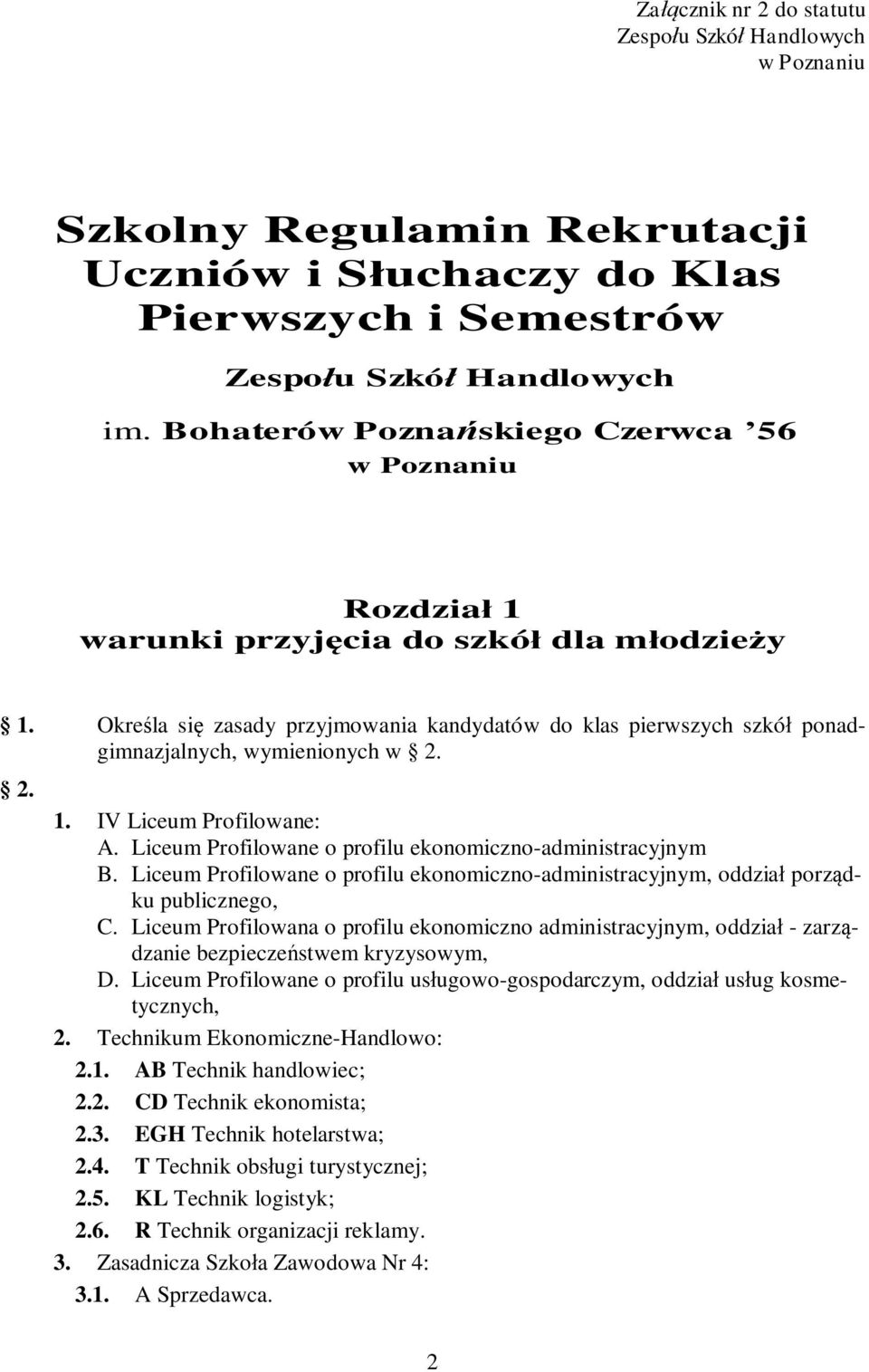 Określa się zasady przyjmowania kandydatów do klas pierwszych szkół ponadgimnazjalnych, wymienionych w 2. 2. 1. IV Liceum Profilowane: A. Liceum Profilowane o profilu ekonomiczno-administracyjnym B.