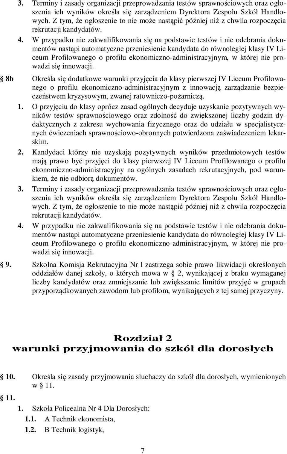 W przypadku nie zakwalifikowania się na podstawie testów i nie odebrania dokumentów nastąpi automatyczne przeniesienie kandydata do równoległej klasy IV Liceum Profilowanego o profilu