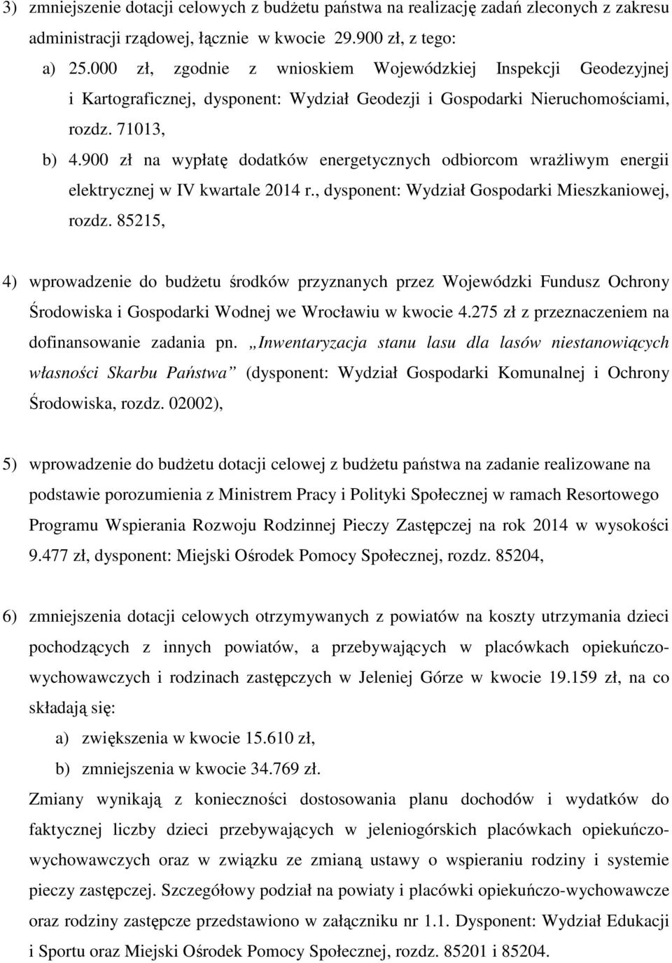 900 zł na wypłatę dodatków energetycznych odbiorcom wrażliwym energii elektrycznej w IV kwartale 2014 r., dysponent: Wydział Gospodarki Mieszkaniowej, rozdz.