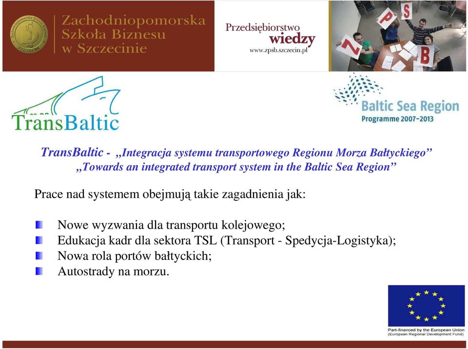 takie zagadnienia jak: Nowe wyzwania dla transportu kolejowego; Edukacja kadr dla