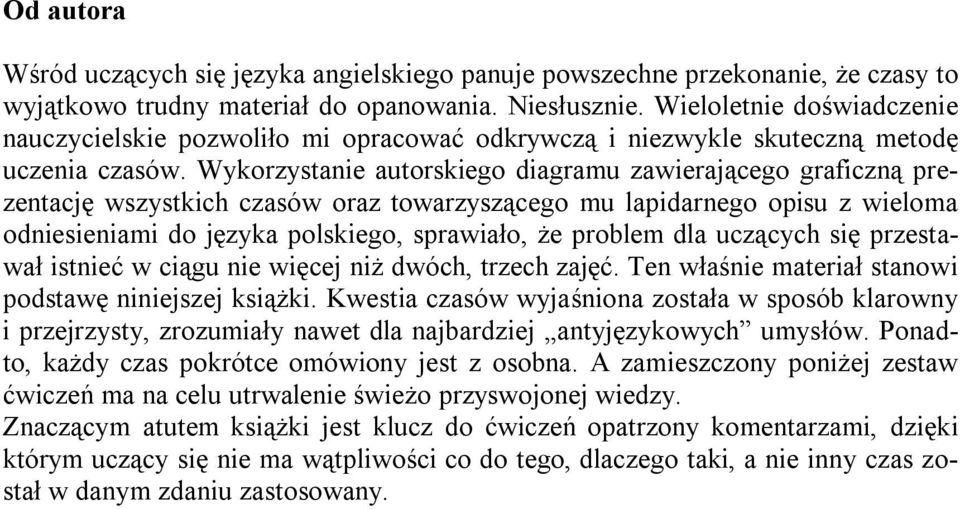 Wykorzystanie autorskiego diagramu zawierającego graficzną prezentację wszystkich czasów oraz towarzyszącego mu lapidarnego opisu z wieloma odniesieniami do języka polskiego, sprawiało, że problem