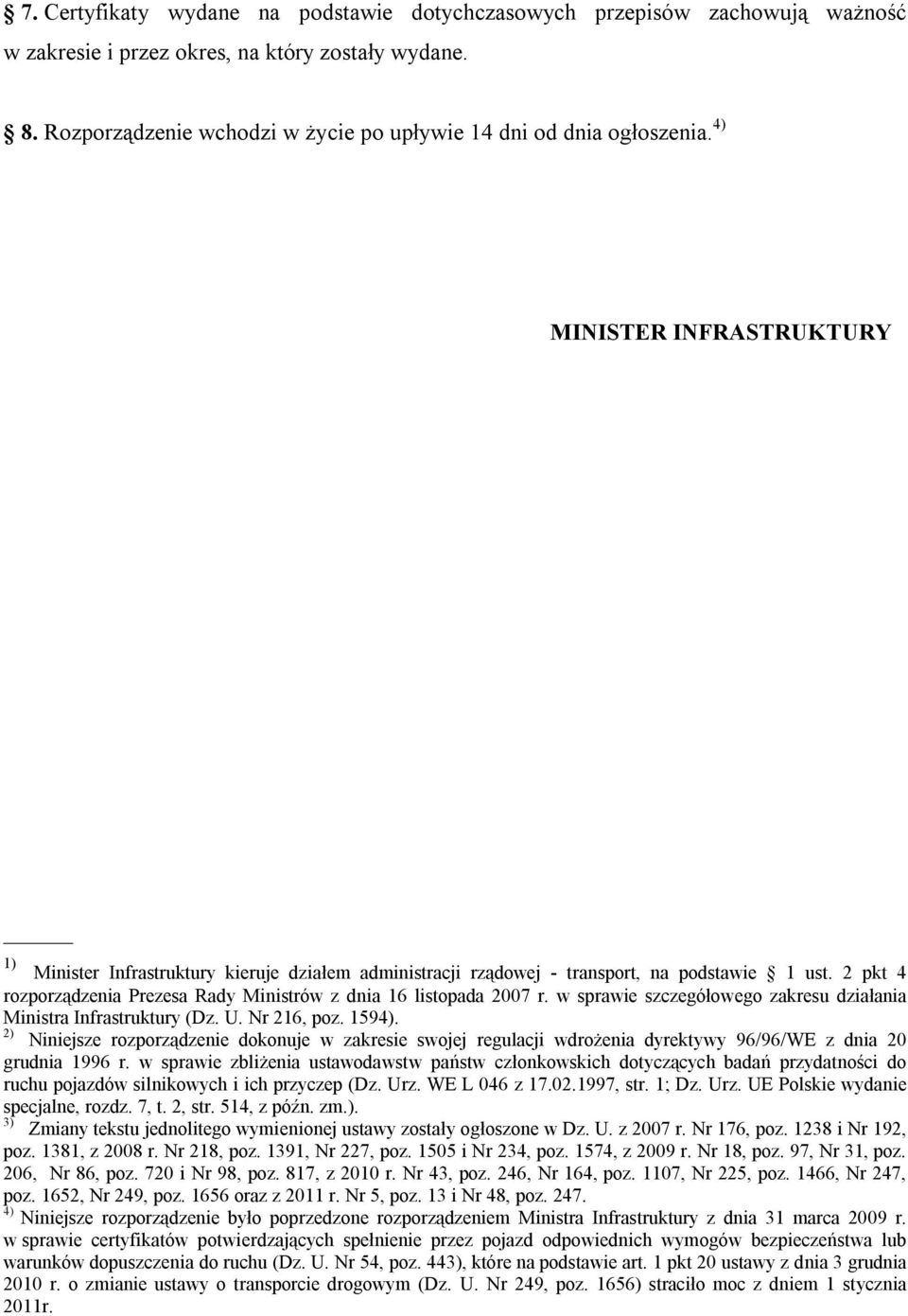 2 pkt 4 rozporządzenia Prezesa Rady Ministrów z dnia 16 listopada 2007 r. w sprawie szczegółowego zakresu działania Ministra Infrastruktury (Dz. U. Nr 216, poz. 1594).