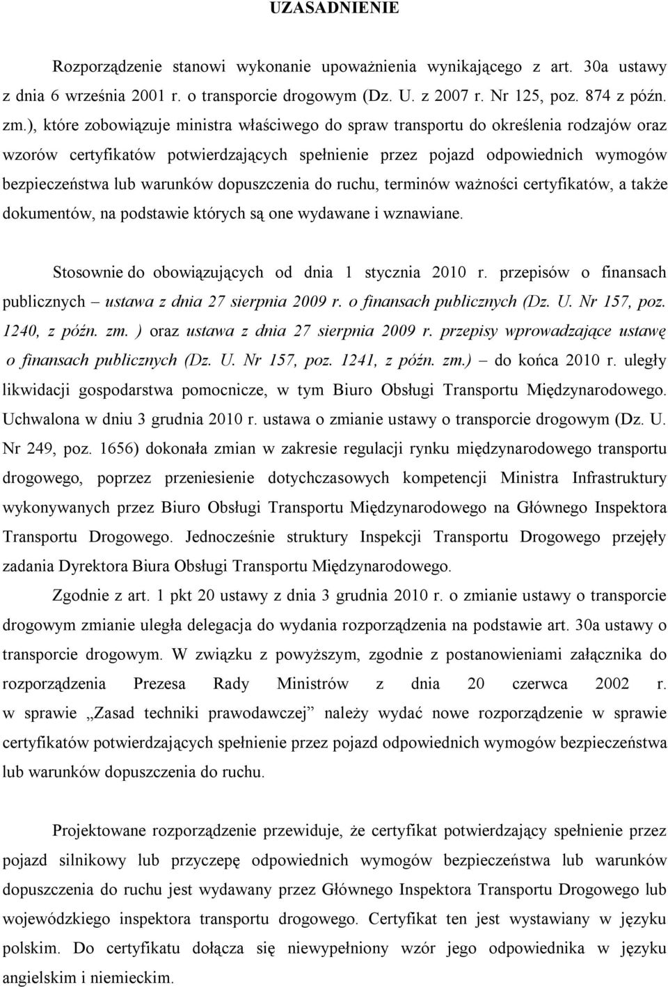 dopuszczenia do ruchu, terminów ważności certyfikatów, a także dokumentów, na podstawie których są one wydawane i wznawiane. Stosownie do obowiązujących od dnia 1 stycznia 2010 r.