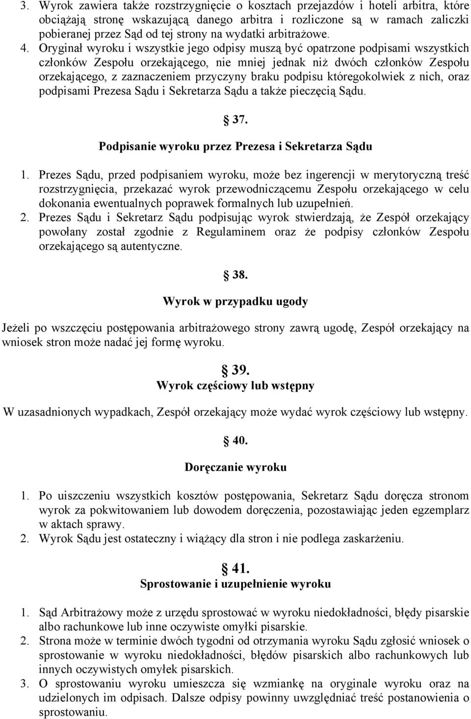 Oryginał wyroku i wszystkie jego odpisy muszą być opatrzone podpisami wszystkich członków Zespołu orzekającego, nie mniej jednak niż dwóch członków Zespołu orzekającego, z zaznaczeniem przyczyny