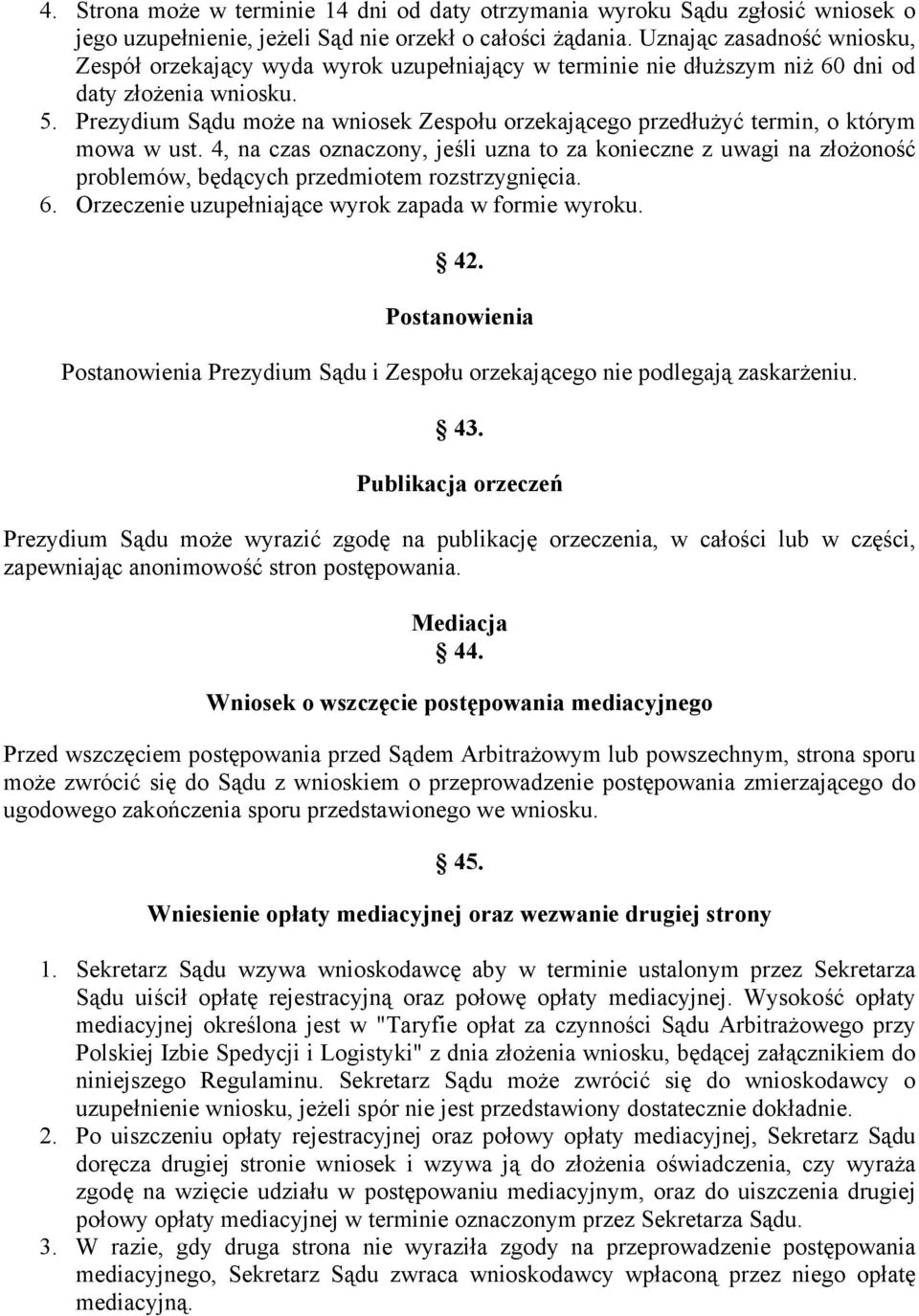 Prezydium Sądu może na wniosek Zespołu orzekającego przedłużyć termin, o którym mowa w ust.