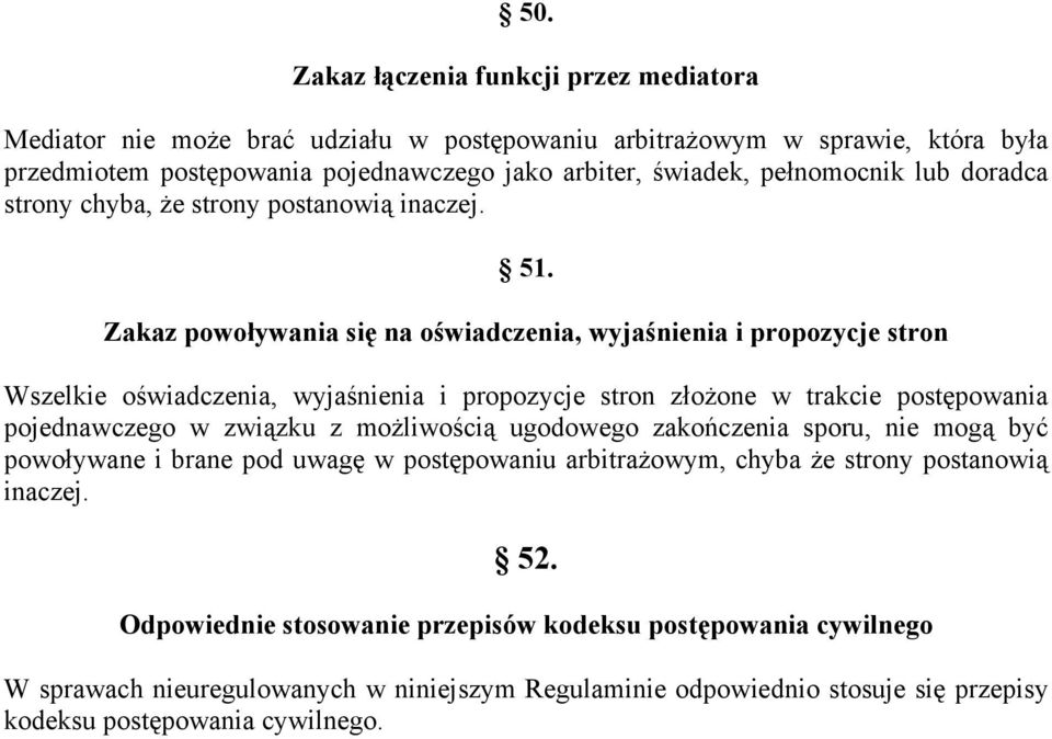 Zakaz powoływania się na oświadczenia, wyjaśnienia i propozycje stron Wszelkie oświadczenia, wyjaśnienia i propozycje stron złożone w trakcie postępowania pojednawczego w związku z możliwością