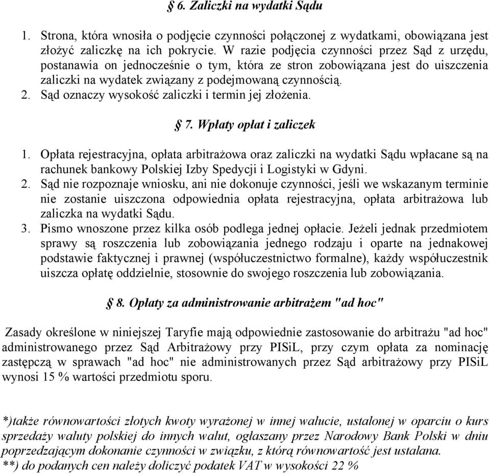 Sąd oznaczy wysokość zaliczki i termin jej złożenia. 7. Wpłaty opłat i zaliczek 1.