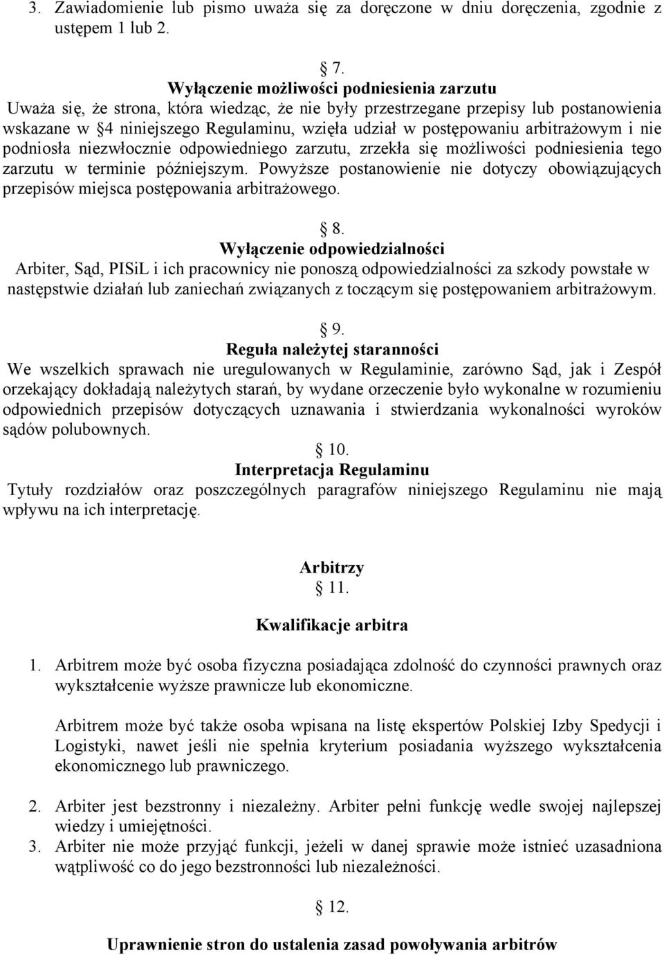 arbitrażowym i nie podniosła niezwłocznie odpowiedniego zarzutu, zrzekła się możliwości podniesienia tego zarzutu w terminie późniejszym.