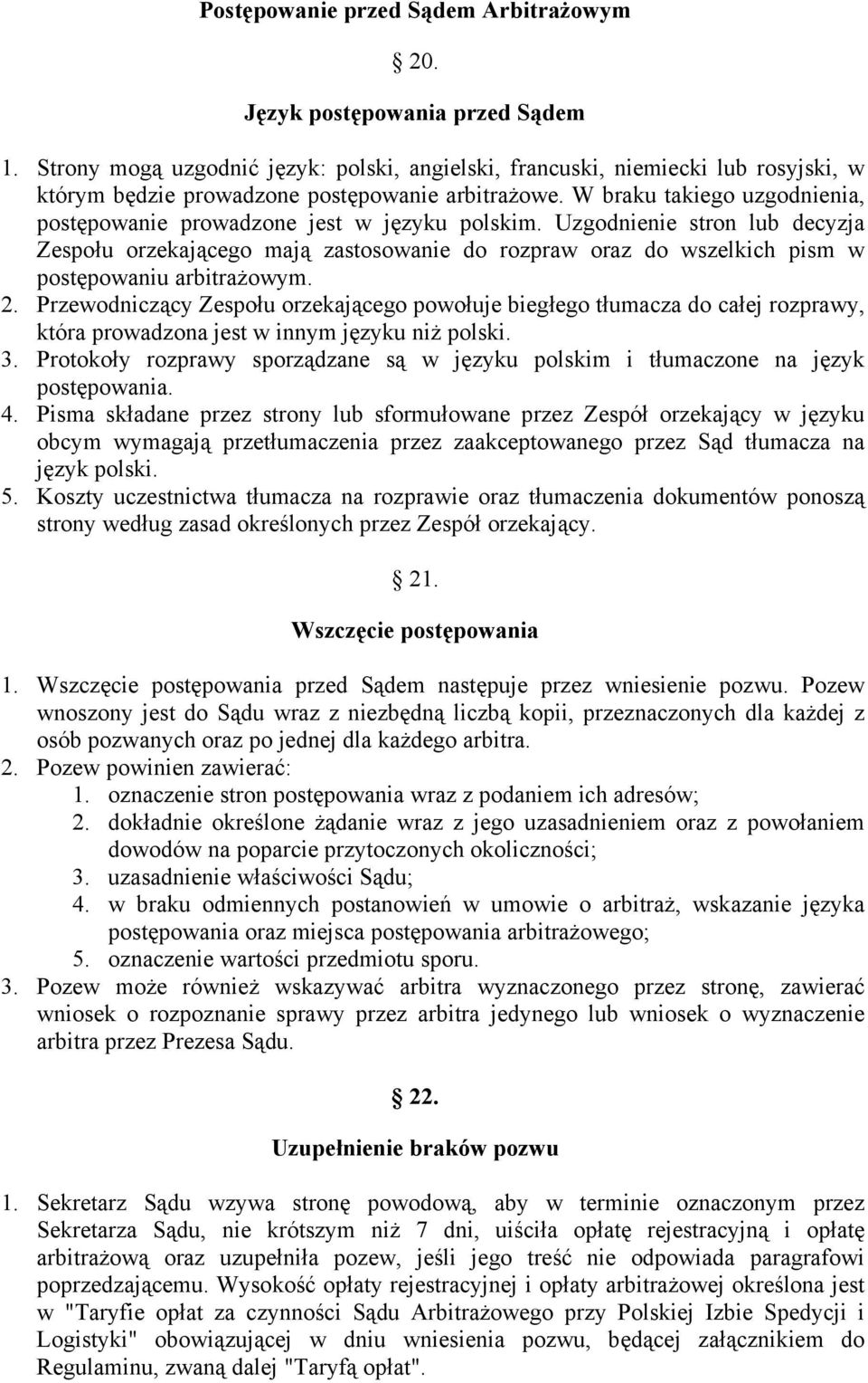 W braku takiego uzgodnienia, postępowanie prowadzone jest w języku polskim.