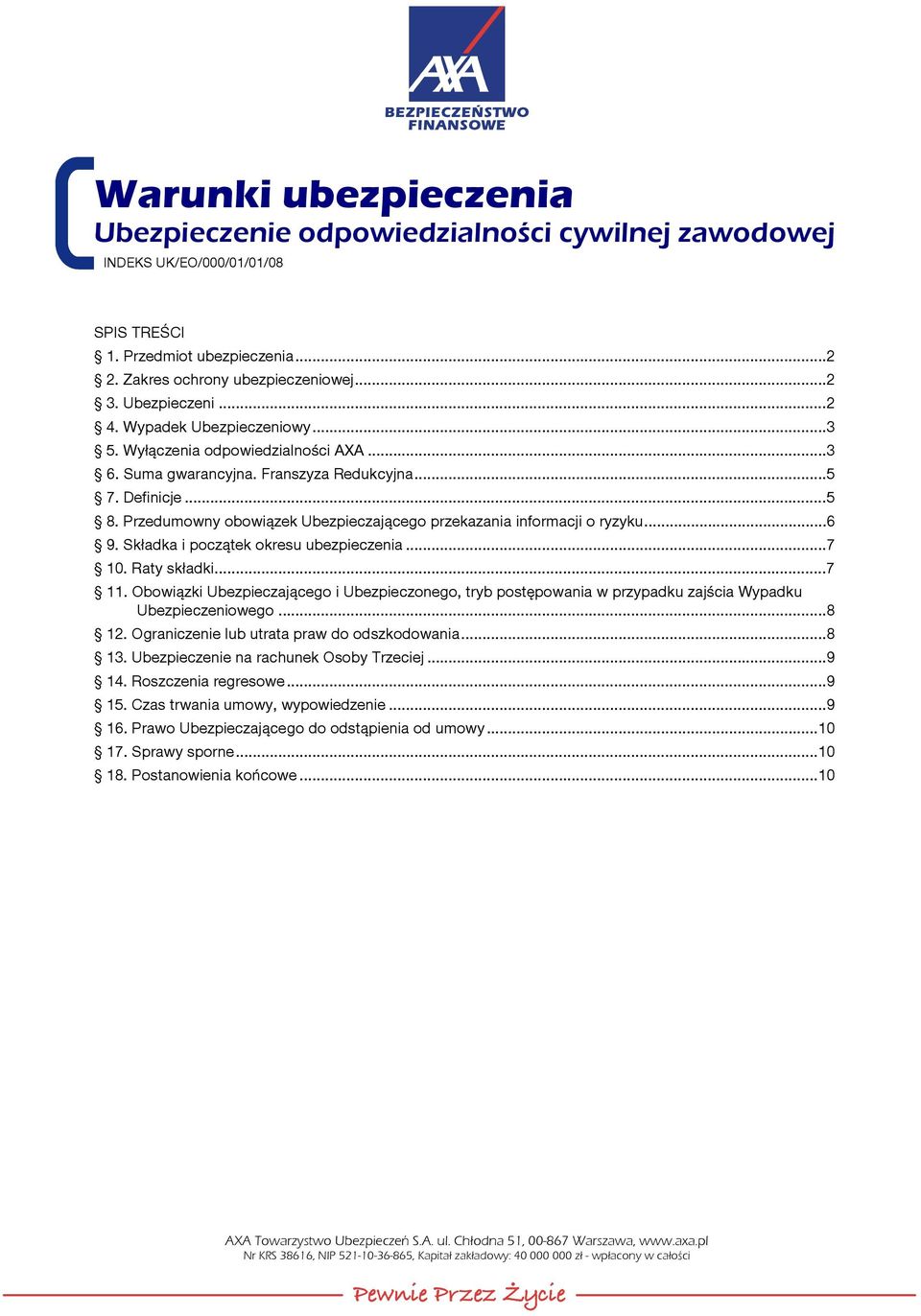 Przedumowny obowiązek Ubezpieczającego przekazania informacji o ryzyku...6 9. Składka i początek okresu ubezpieczenia...7 10. Raty składki...7 11.