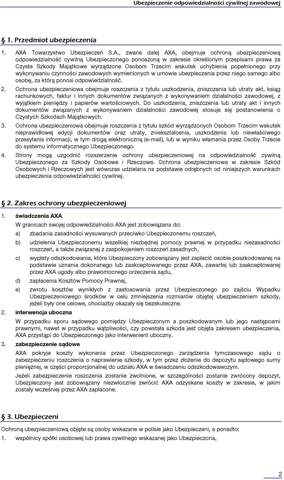 wyrządzone Osobom Trzecim wskutek uchybienia popełnionego przy wykonywaniu czynności zawodowych wymienionych w umowie ubezpieczenia przez niego samego albo osobę, za którą ponosi odpowiedzialność. 2.