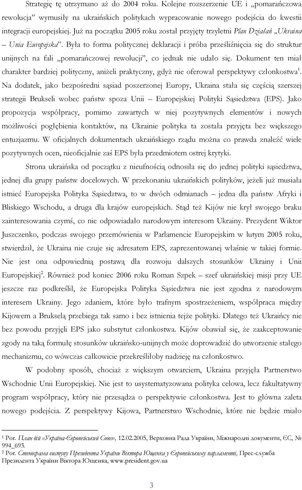 Była to forma politycznej deklaracji i próba prześliźnięcia się do struktur unijnych na fali pomarańczowej rewolucji, co jednak nie udało się.