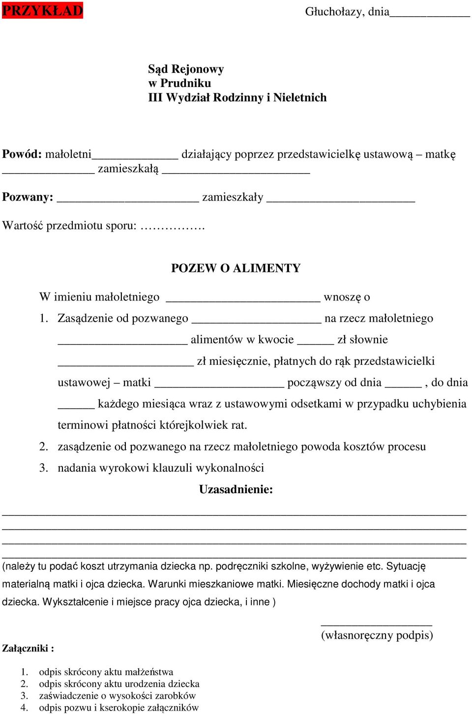 Zasądzenie od pozwanego na rzecz małoletniego alimentów w kwocie zł słownie zł miesięcznie, płatnych do rąk przedstawicielki ustawowej matki począwszy od dnia, do dnia każdego miesiąca wraz z