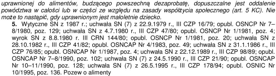 , III CZP 47/80; opubl. OSNCP Nr 1/1981, poz. 4; wyrok SN z 8.8.1980 r. III CRN 144/80; opubl. OSNCP Nr 1/1981, poz. 20; uchwała SN z 28.10.1982 r., III CZP 41/82; opubl. OSNCAP Nr 4/1983, poz.