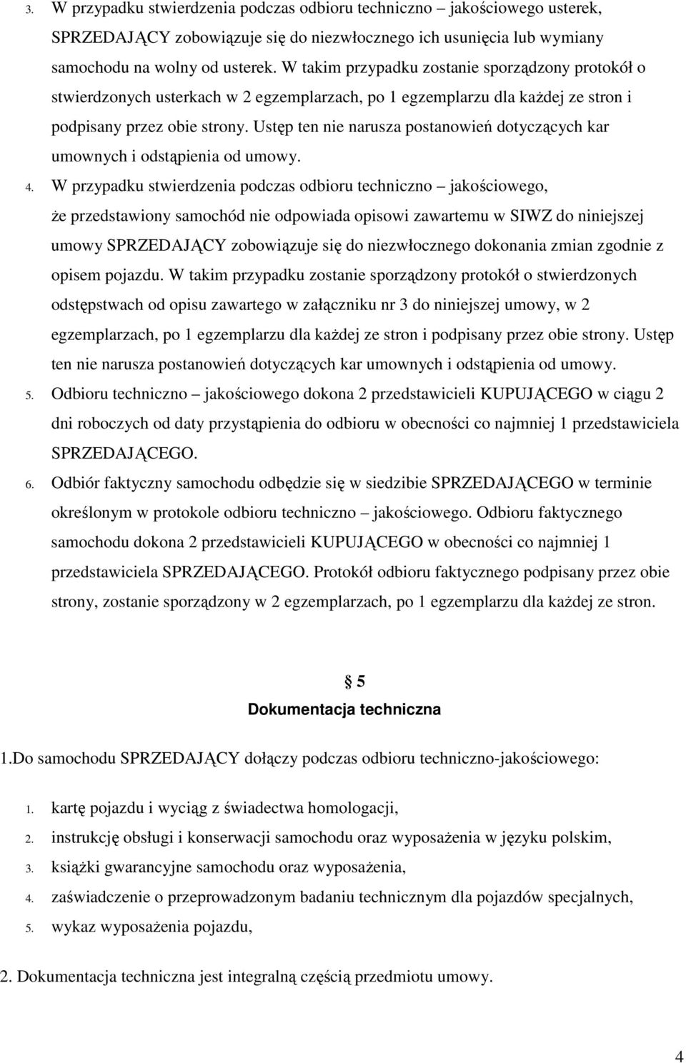 Ustęp ten nie narusza postanowień dotyczących kar umownych i odstąpienia od umowy. 4.