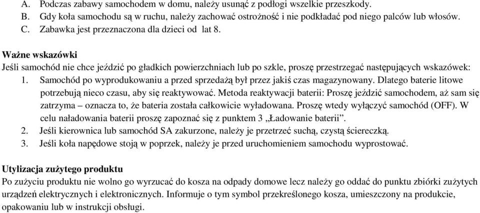 Samochód po wyprodukowaniu a przed sprzedażą był przez jakiś czas magazynowany. Dlatego baterie litowe potrzebują nieco czasu, aby się reaktywować.