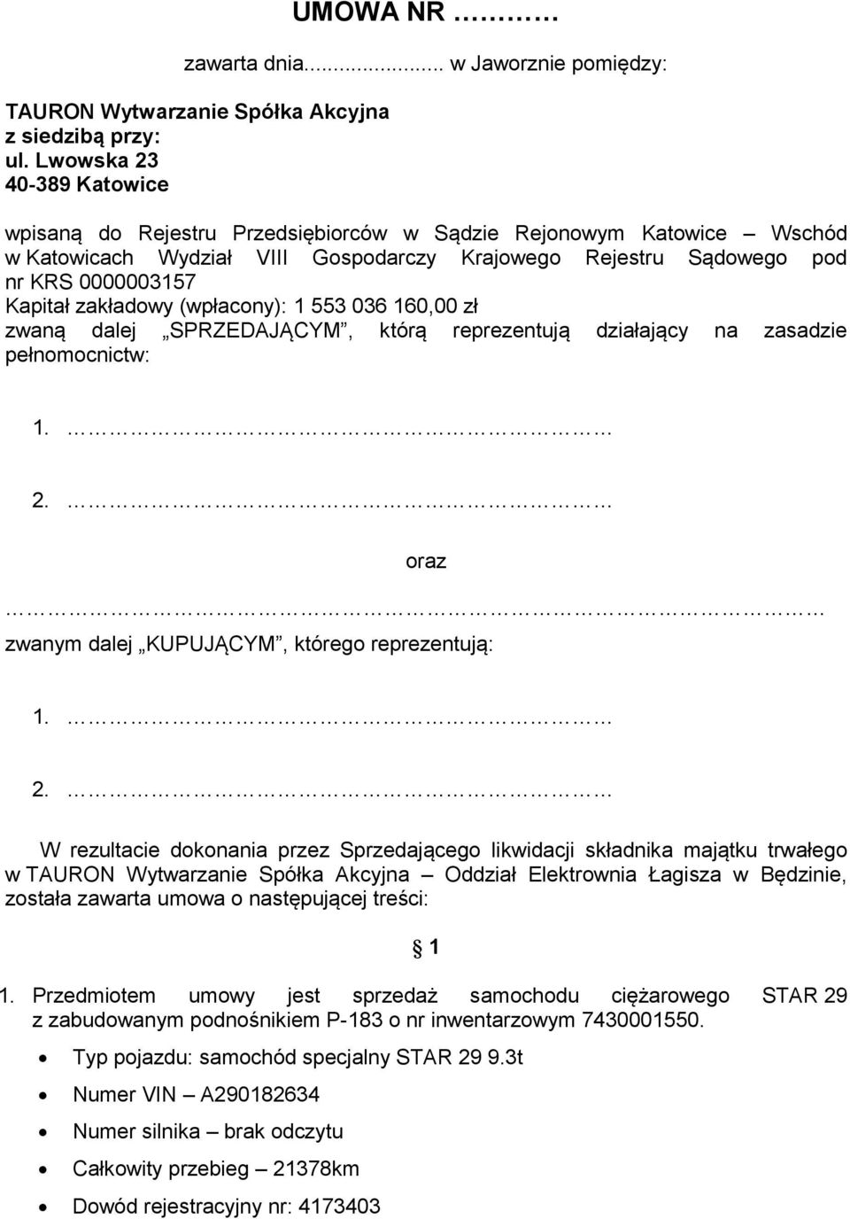 zakładowy (wpłacony): 1 553 036 160,00 zł zwaną dalej SPRZEDAJĄCYM, którą reprezentują działający na zasadzie pełnomocnictw: 1. 2.