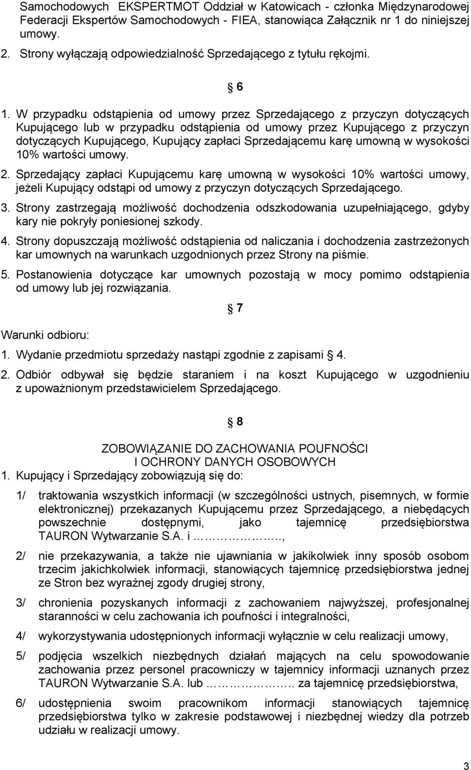 W przypadku odstąpienia od umowy przez Sprzedającego z przyczyn dotyczących Kupującego lub w przypadku odstąpienia od umowy przez Kupującego z przyczyn dotyczących Kupującego, Kupujący zapłaci