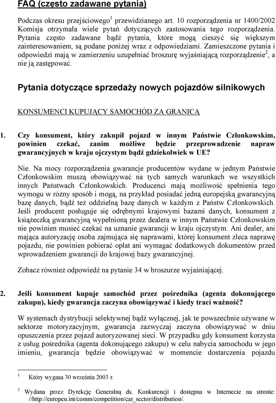 Zamieszczone pytania i odpowiedzi mają w zamierzeniu uzupełniać broszurę wyjaśniającą rozporządzenie 2, a nie ją zastępować.