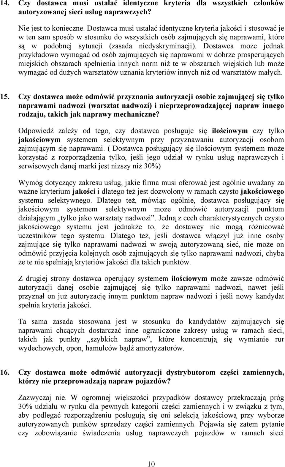 Dostawca może jednak przykładowo wymagać od osób zajmujących się naprawami w dobrze prosperujących miejskich obszarach spełnienia innych norm niż te w obszarach wiejskich lub może wymagać od dużych