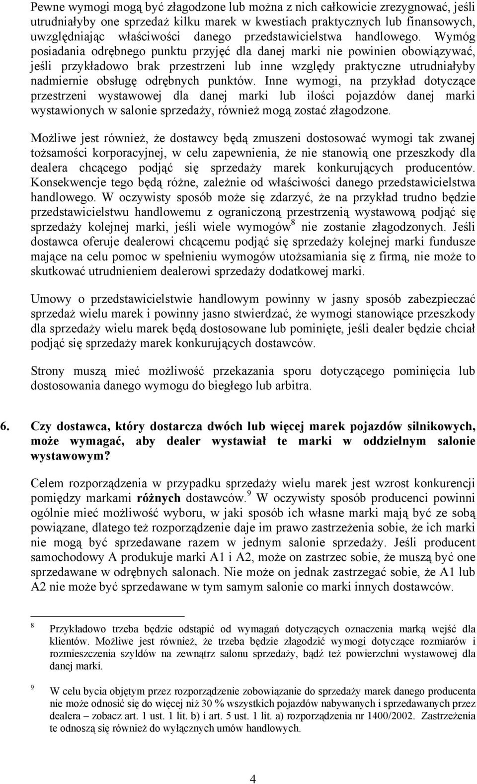 Wymóg posiadania odrębnego punktu przyjęć dla danej marki nie powinien obowiązywać, jeśli przykładowo brak przestrzeni lub inne względy praktyczne utrudniałyby nadmiernie obsługę odrębnych punktów.