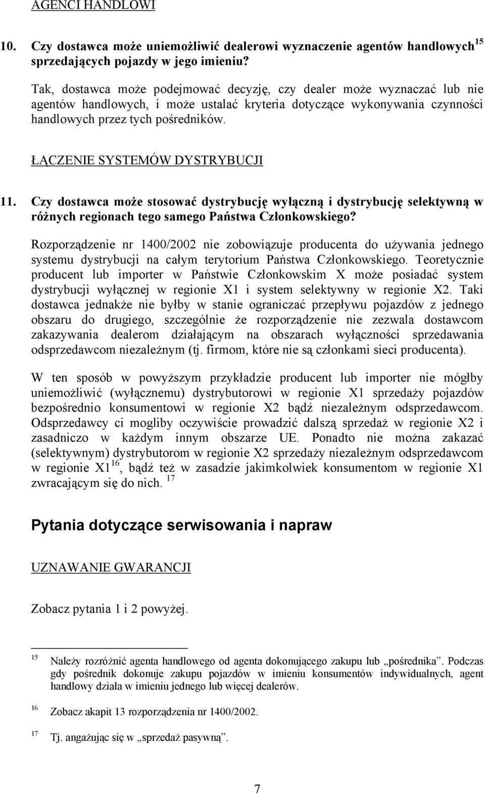 ŁĄCZENIE SYSTEMÓW DYSTRYBUCJI 11. Czy dostawca może stosować dystrybucję wyłączną i dystrybucję selektywną w różnych regionach tego samego Państwa Członkowskiego?