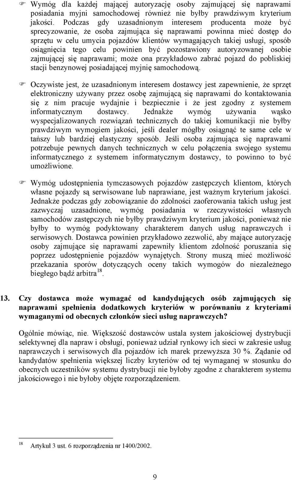 sposób osiągnięcia tego celu powinien być pozostawiony autoryzowanej osobie zajmującej się naprawami; może ona przykładowo zabrać pojazd do pobliskiej stacji benzynowej posiadającej myjnię
