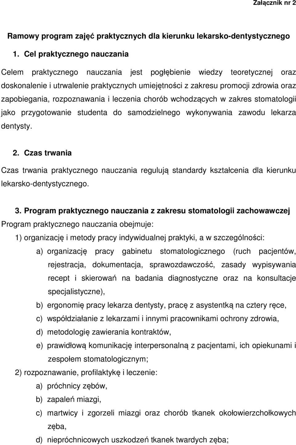 rozpoznawania i leczenia chorób wchodzących w zakres stomatologii jako przygotowanie studenta do samodzielnego wykonywania zawodu lekarza dentysty. 2.