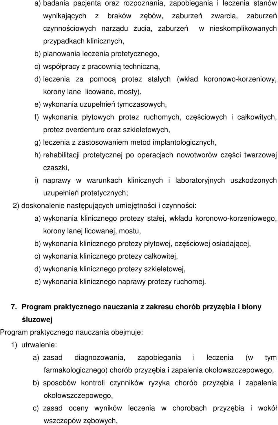 uzupełnień tymczasowych, f) wykonania płytowych protez ruchomych, częściowych i całkowitych, protez overdenture oraz szkieletowych, g) leczenia z zastosowaniem metod implantologicznych, h)